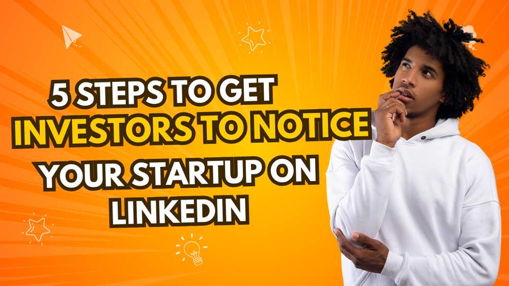 Thumbnail reading 5 Steps to Get Investors to Notice Your Startup on LinkedIn, beside a thoughtful young man in a hoodie