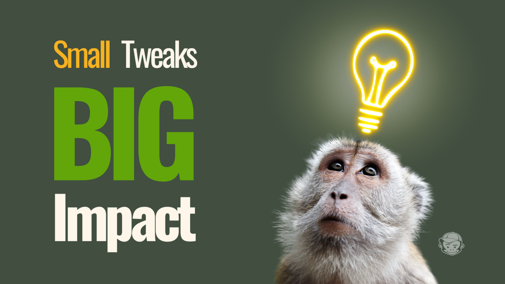 Monkey gazing up at a glowing lightbulb beside the words Small Tweaks, Big Impact
