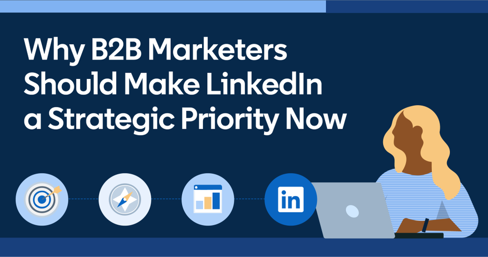 Banner reading Why B2B Marketers Should Make LinkedIn a Strategic Priority Now, beside a woman at a laptop