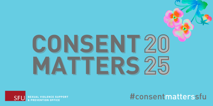 Consent Matters 2025 banner from SFU's Sexual Violence Support and Prevention Office, #consentmatterssfu