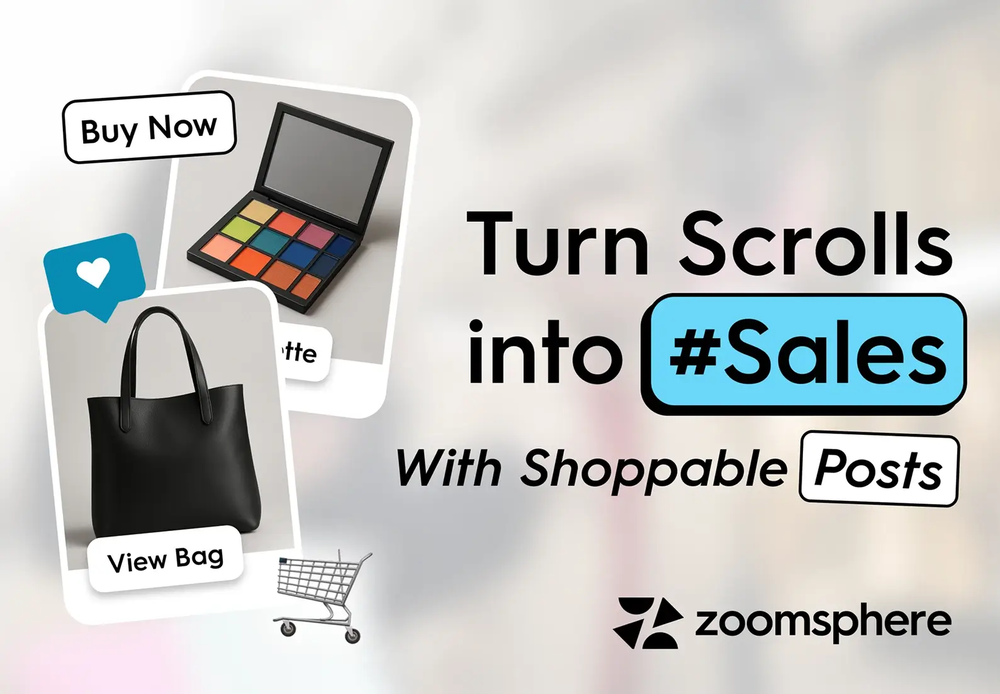ZoomSphere graphic: Turn Scrolls into #Sales With Shoppable Posts, with Buy Now and View Bag tags on product photos