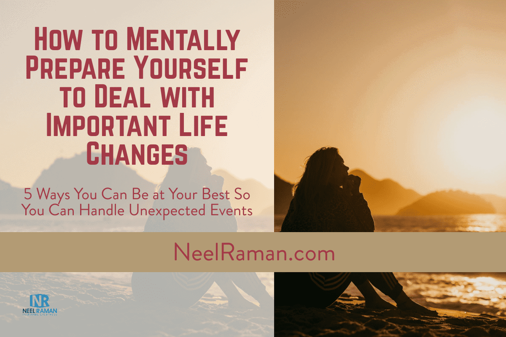 Woman sitting on a beach at sunset beside the headline How to Mentally Prepare Yourself to Deal with Important Life Changes