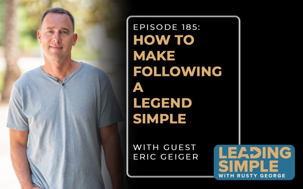 Leading Simple podcast episode 185 cover, How to Make Following a Legend Simple, with guest Eric Geiger