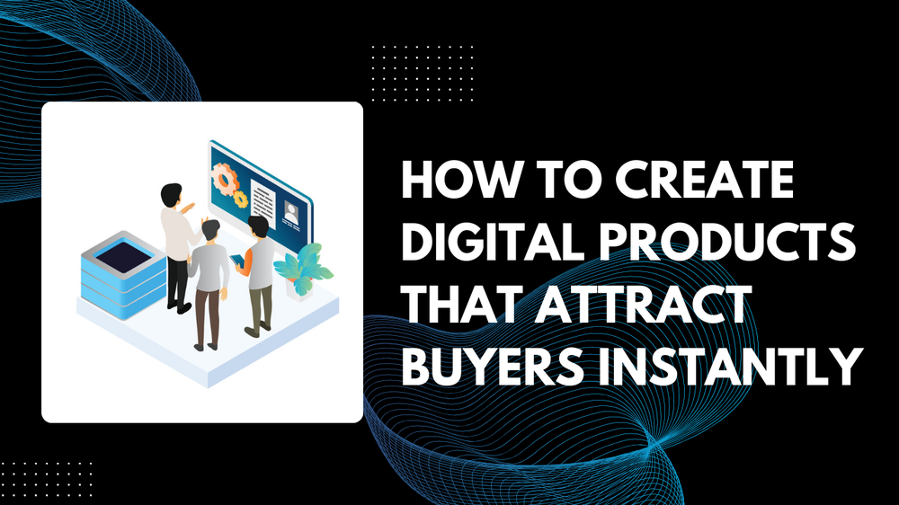 Banner, How to Create Digital Products That Attract Buyers Instantly, beside a team at a screen with gears