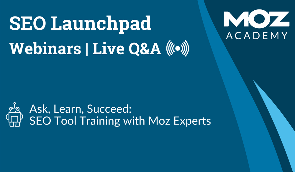 Moz Academy SEO Launchpad banner: webinars and live Q&A for SEO tool training with Moz experts